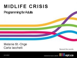 MIDLIFE CRISIS Programming for Adults Melanie St Onge