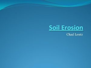 Soil Erosion Chad Lentz Why Care Removes valuable