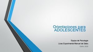 Orientaciones para ADOLESCENTES Equipo de Psicologa Liceo Experimental