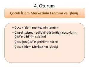 4 Oturum ocuk zlem Merkezinin tantm ve ileyii