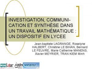 INVESTIGATION COMMUNICATION ET SYNTHSE DANS UN TRAVAIL MATHMATIQUE