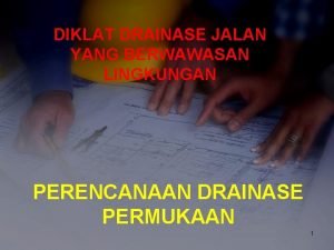 DIKLAT DRAINASE JALAN YANG BERWAWASAN LINGKUNGAN PERENCANAAN DRAINASE