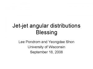 Jet jet angular distributions Blessing Lee Pondrom and