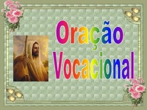 Senhor Jesus Cristo Ns vos agradecemos Pelas vocaes