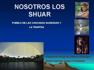 NOSOTROS LOS SHUAR PUEBLO DE LAS CASCADAS SAGRADAS