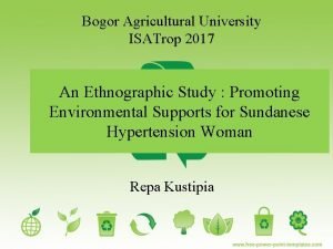 Bogor Agricultural University ISATrop 2017 An Ethnographic Study