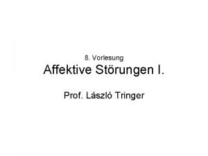 8 Vorlesung Affektive Strungen I Prof Lszl Tringer