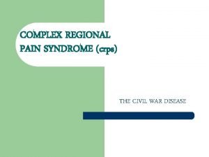 COMPLEX REGIONAL PAIN SYNDROME crps THE CIVIL WAR