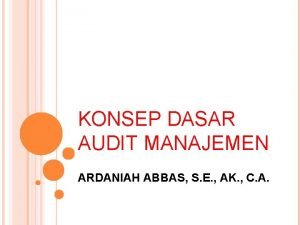 KONSEP DASAR AUDIT MANAJEMEN ARDANIAH ABBAS S E