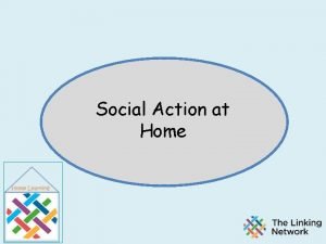 Social Action at Home Social Action is about