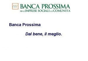 Banca Prossima Dal bene il meglio Contenuti n