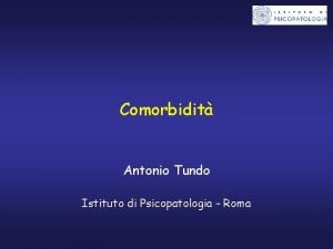 Comorbidit Antonio Tundo Istituto di Psicopatologia Roma Dalla