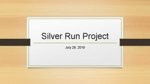 Silver Run Project July 29 2019 Silver Run