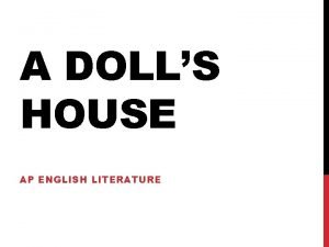 A DOLLS HOUSE AP ENGLISH LITERATURE REALISM Attempts