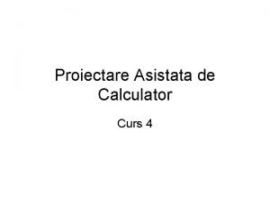 Proiectare Asistata de Calculator Curs 4 Analize CA