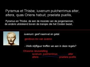 Pyramus et thisbe iuvenum pulcherrimus alter