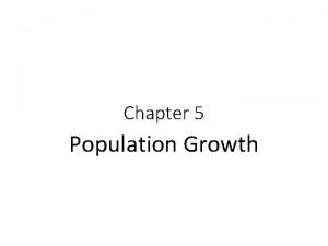 Chapter 5 Population Growth 5 1 Population Growth