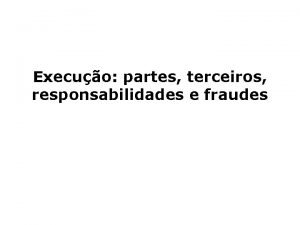 Execuo partes terceiros responsabilidades e fraudes Premissas PREMISSAS