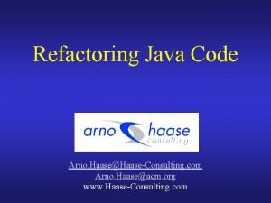 Refactoring Java Code Arno HaaseHaaseConsulting com Arno Haaseacm