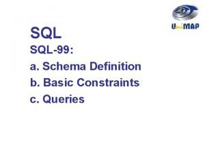 SQL SQL99 a Schema Definition b Basic Constraints