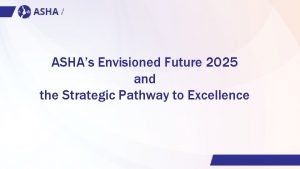 ASHAs Envisioned Future 2025 and the Strategic Pathway
