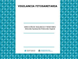 VIGILANCIA FITOSANITARIA DIRECCIN DE VIGILANCIA Y MONITOREO Direccin