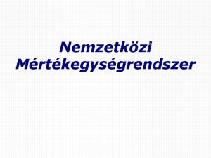 Nemzetkzi Mrtkegysgrendszer Mirt szksges a mrtkegysgrendszer A trtnelem