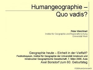 Humangeographie Quo vadis Peter Weichhart Institut fr Geographie