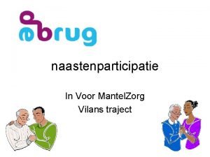 naastenparticipatie In Voor Mantel Zorg Vilans traject In