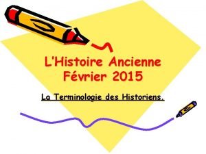 LHistoire Ancienne Fvrier 2015 La Terminologie des Historiens