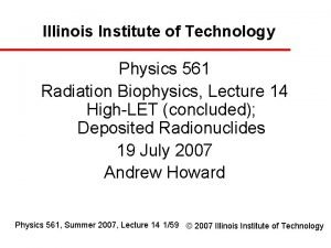 Illinois Institute of Technology Physics 561 Radiation Biophysics