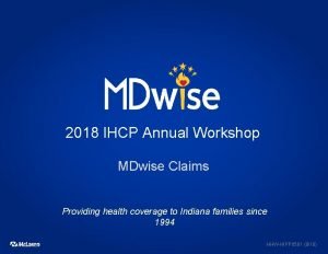 2018 IHCP Annual Workshop MDwise Claims Providing health