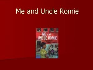 Me and uncle romie