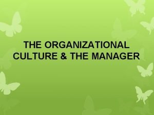 THE ORGANIZATIONAL CULTURE THE MANAGER The Manager Omnipotent