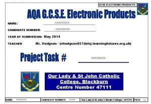 GCSE ELECTRONIC PRODUCTS NAME XXXX CANDIDATE NUMBER XXXX