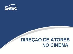 DIREAO DE ATORES NO CINEMA CINEMA ENQUANTO ARTE