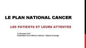 LE PLAN NATIONAL CANCER LES PATIENTS ET LEURS