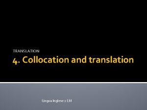 TRANSLATION 4 Collocation and translation Lingua Inglese 2
