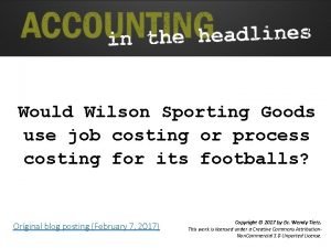 Would Wilson Sporting Goods use job costing or