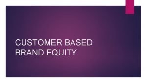 CUSTOMER BASED BRAND EQUITY Collaborative Consumption The shared