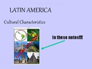 LATIN AMERICA Cultural Characteristics In these notes LANGUAGES