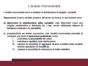 Lanalisi monovariata serve a studiare la distribuzione di