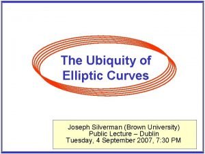 The Ubiquity of Elliptic Curves Joseph Silverman Brown