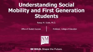 Understanding Social Mobility and First Generation Students Renay