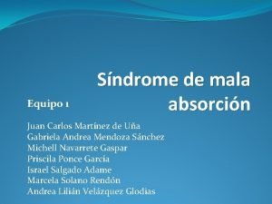 Equipo 1 Sndrome de mala absorcin Juan Carlos