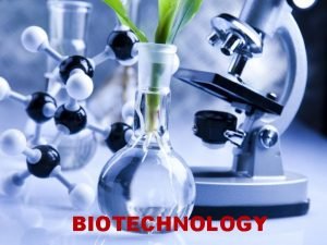 BIOTECHNOLOGY Introduction Biotechnology any technological application that uses