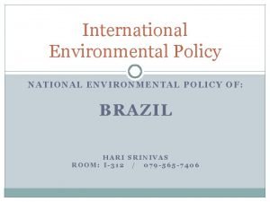 International Environmental Policy NATIONAL ENVIRONMENTAL POLICY OF BRAZIL