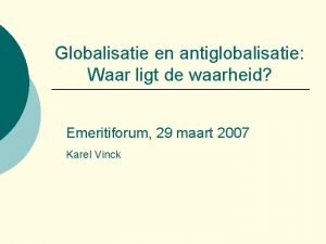 Globalisatie en antiglobalisatie Waar ligt de waarheid Emeritiforum