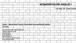 JEOMORFOLOK ANALZ I Yrd Do Dr Erkan Ylmaz