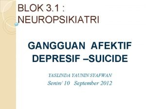 BLOK 3 1 NEUROPSIKIATRI GANGGUAN AFEKTIF DEPRESIF SUICIDE